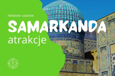 Samarkanda, Uzbekistan: przewodnik po atrakcjach. Zobacz wspaniałe, zdobione mozaikami budowle.